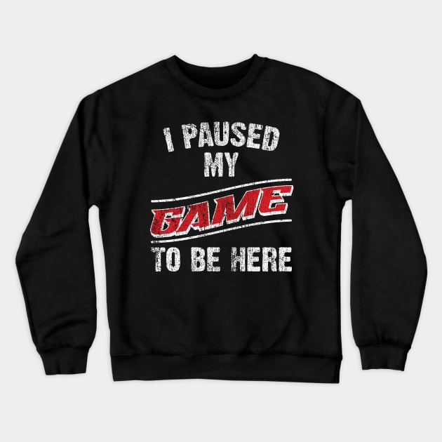 I Paused My Game To Be Here Crewneck Sweatshirt by Emma